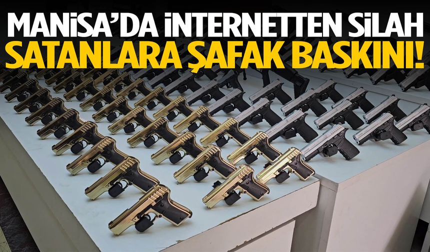 Manisa’da internetten silah satanlara şafak baskını!
