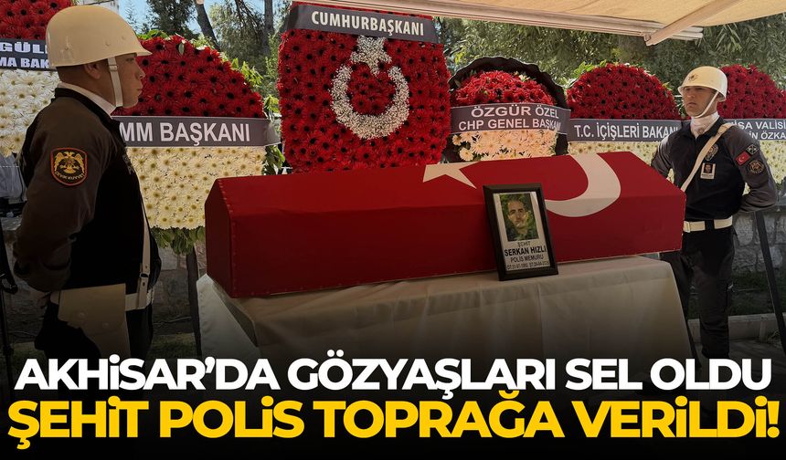 Akhisar’da yürek yakan veda! Şehit polis gözyaşlarıyla uğurlandı…