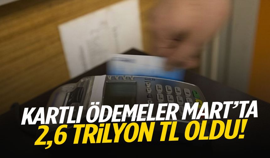 Kartlı ödemeler 2,6 trilyon TL’ye ulaştı!