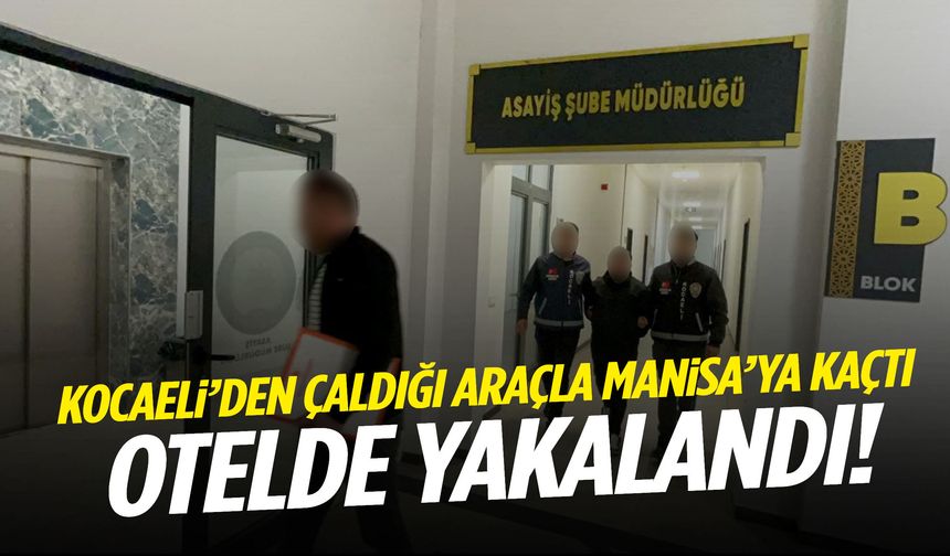 Kocaeli’de çaldı, Manisa’ya kaçıp otelde konakladı! ‘Sahte kimlik’ detayı pes dedirtti…