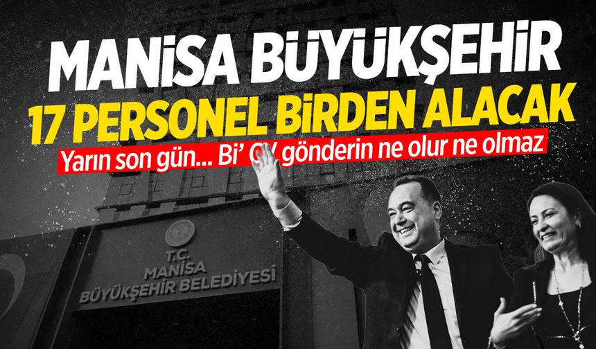 Manisa Büyükşehir 17 personel birden alacak!
