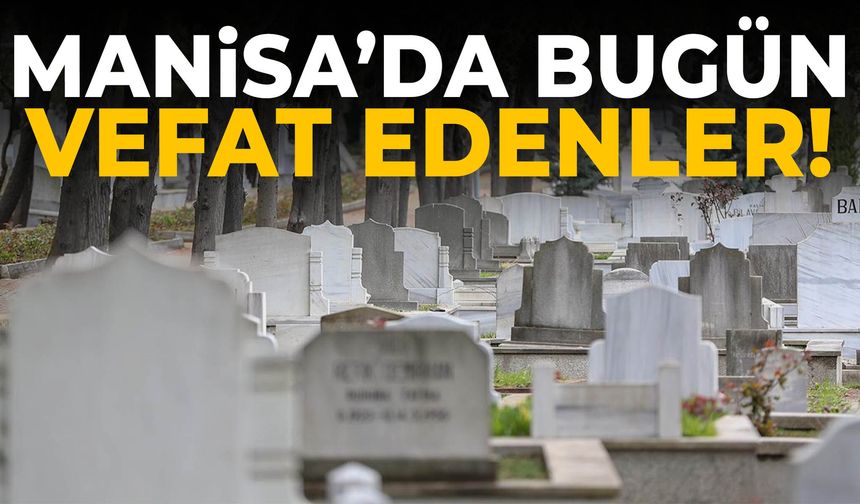 Manisa’da 14 kişi vefat etti!