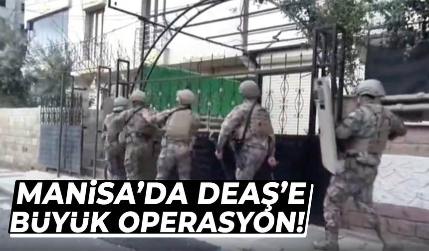 Manisa’da DEAŞ’a ağır darbe! Onlarca kişi yakalandı...
