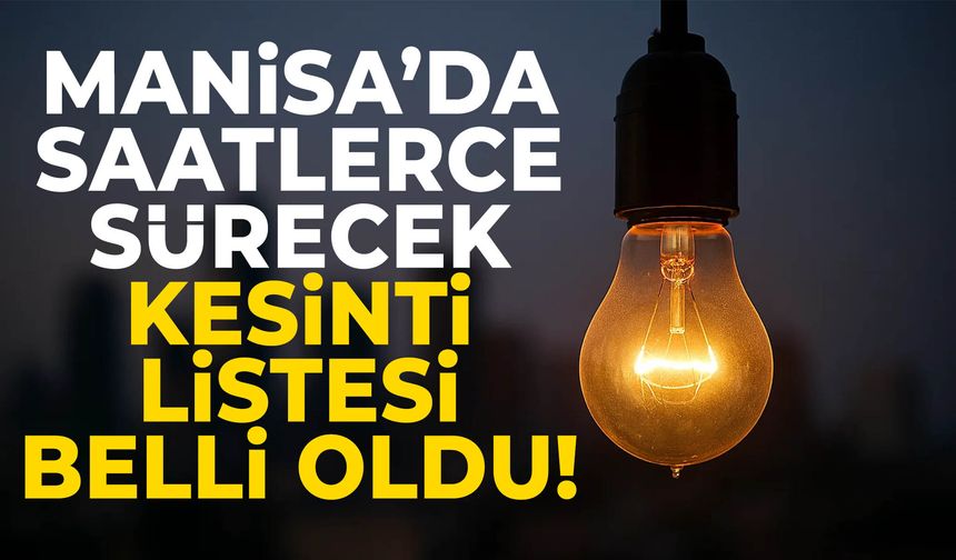 Manisa’da onlarca mahalle etkilenecek… Liste belli oldu!