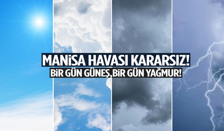 Manisa havası kararsız!