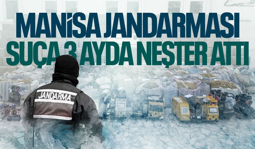 Manisa Jandarması'ndan 3 ayda suça neşter!