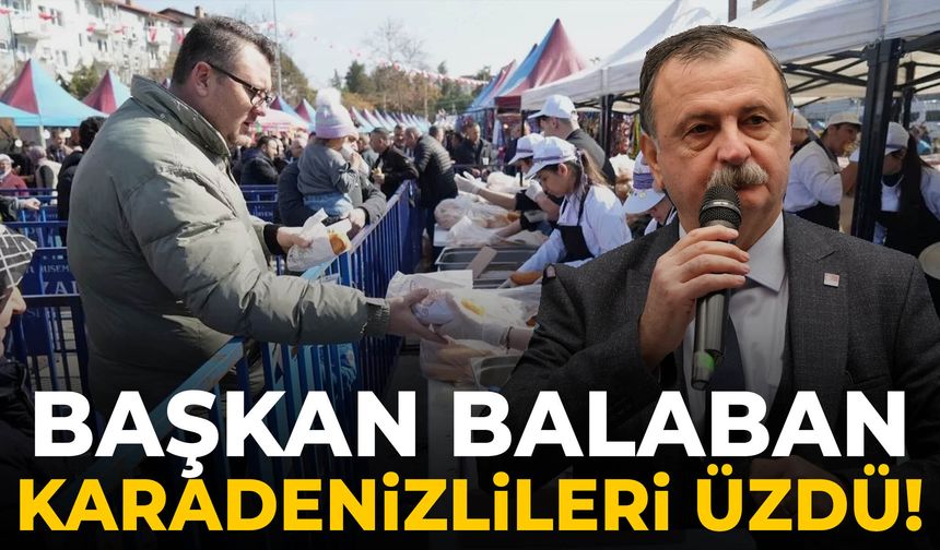 Başkan Balaban Karadenizlileri üzdü!