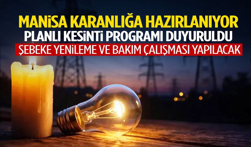 Manisa karanlığa hazırlanıyor! Planlı kesinti programı duyuruldu