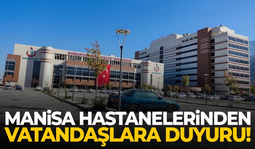 Manisa hastanelerinden vatandaşlara duyuru!