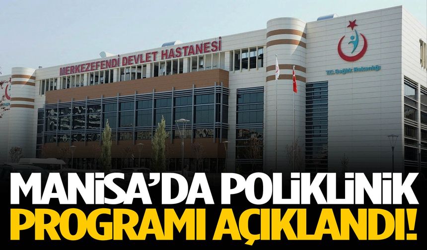 Manisa’da poliklinik programı açıklandı!