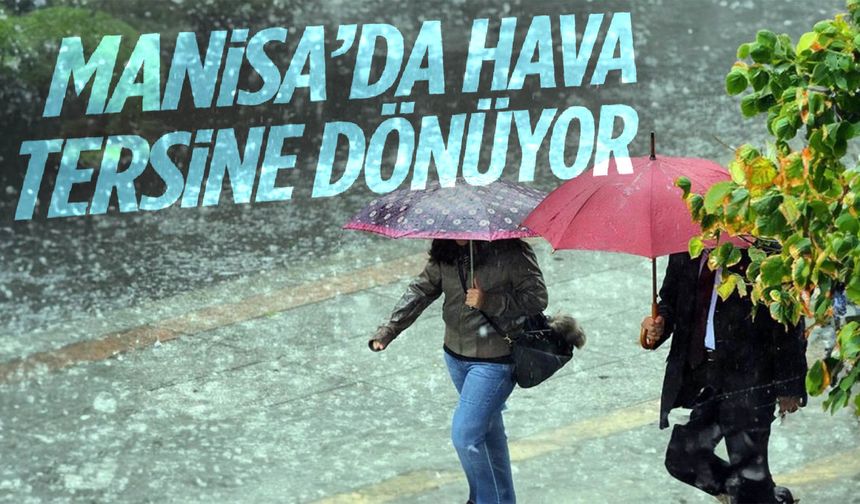 Manisa’da hava tersine dönüyor! Yağış geliyor…