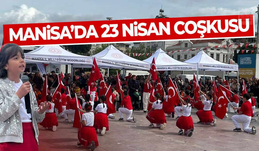Manisa’da 23 Nisan coşkusu