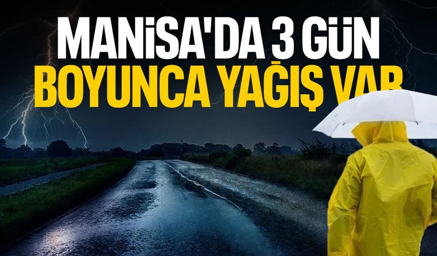 Manisa'da 3 gün boyunca yağış var