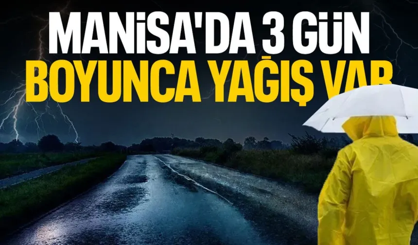 Manisa’da 3 gün yağış var! Sıcaklık 13 derece birden çakılacak