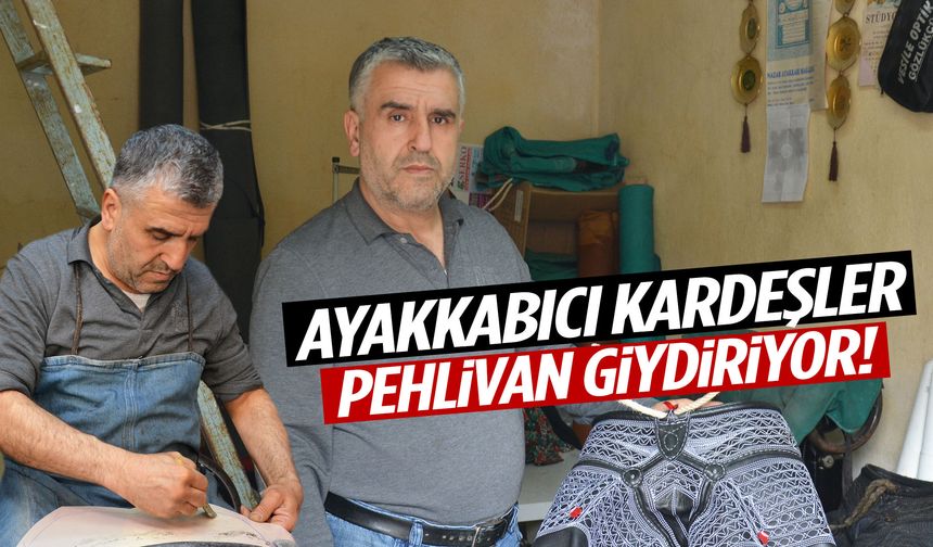 Manisa’da ayakkabıcı kardeşler pehlivan giydiriyor!