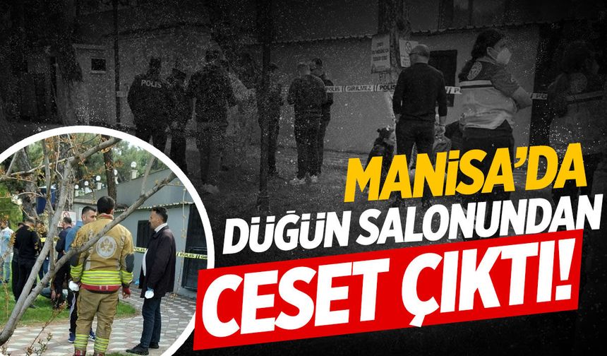 Manisa'da düğün salonundan ceset çıktı!