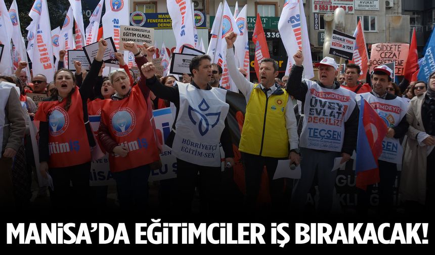 Manisa’da eğitim sendikalarından iş bırakma kararı