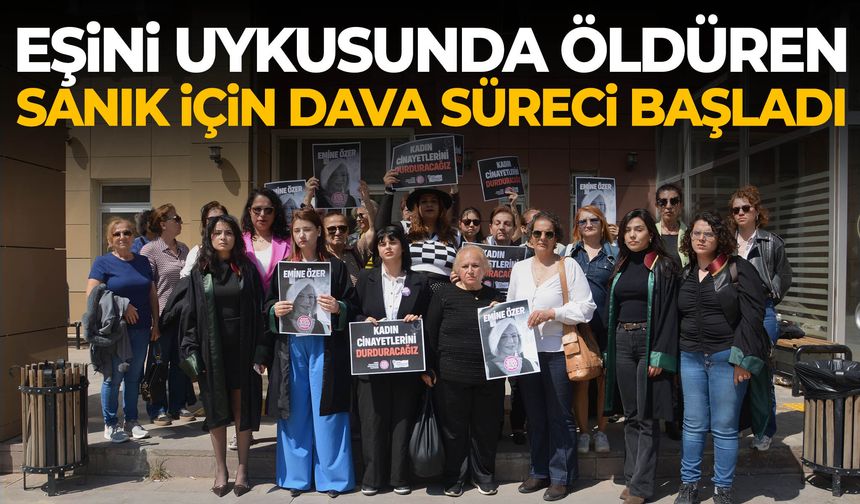 Eşini uykusunda öldüren sanık için dava süreci başladı