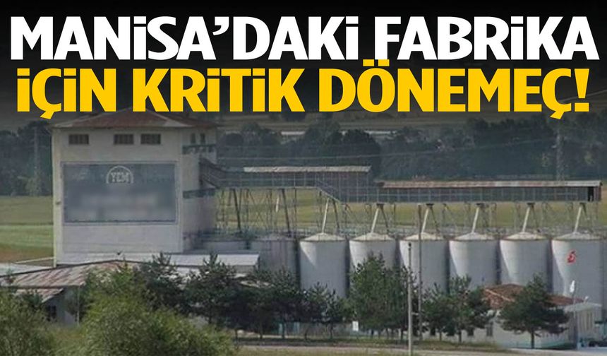 Manisa’daki fabrika için kritik dönemeç!