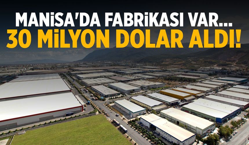 Manisa'da fabrikası var... 30 milyon dolar finansman aldı!
