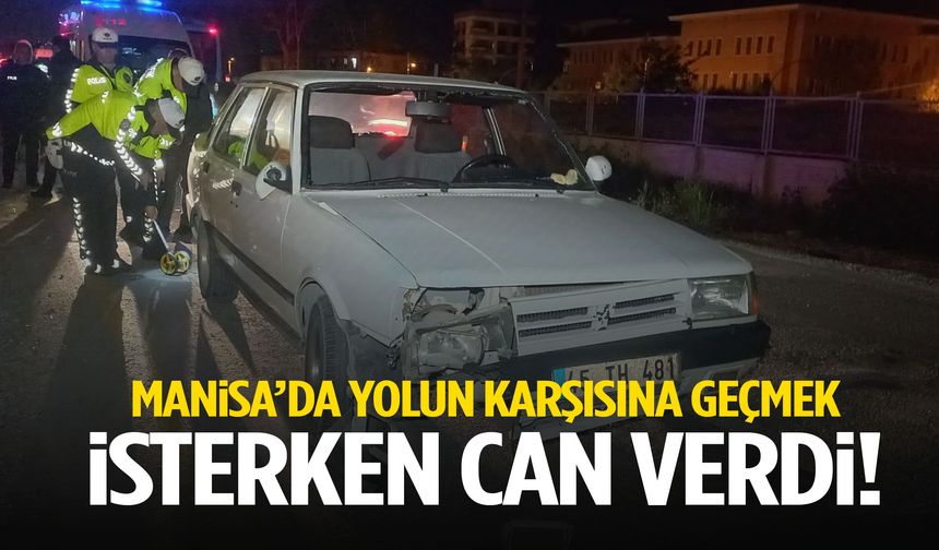 Manisa’da feci kaza: Yaşlı adam yolun karşısına geçmek isterken can verdi
