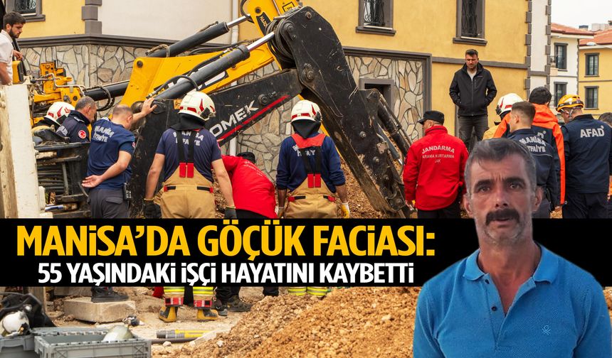 Manisa’da göçük faciası: 55 yaşındaki işçi hayatını kaybetti!