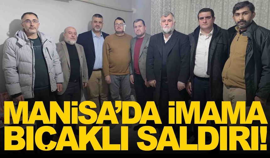 Manisa’da imama bıçaklı saldırı!