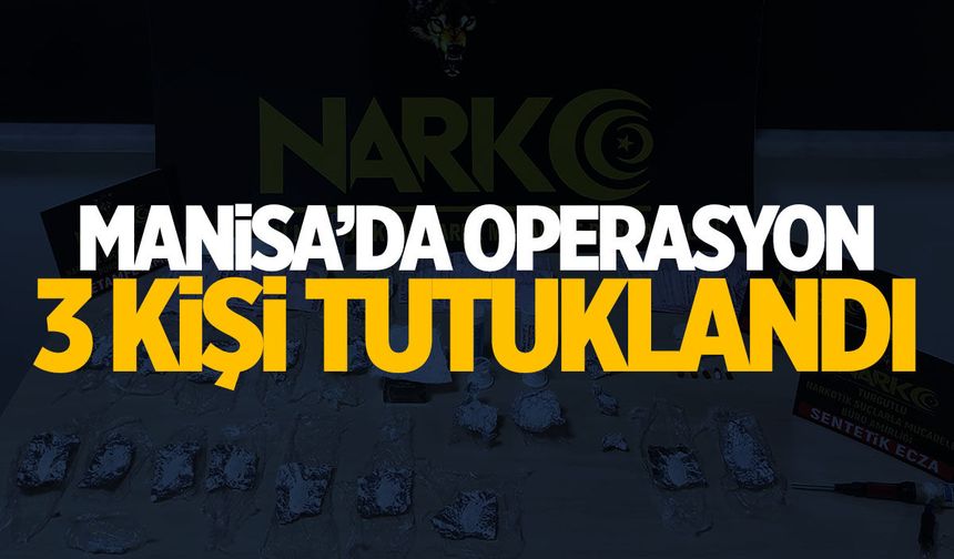 Manisa'da operasyon: 3 şüpheli tutuklandı