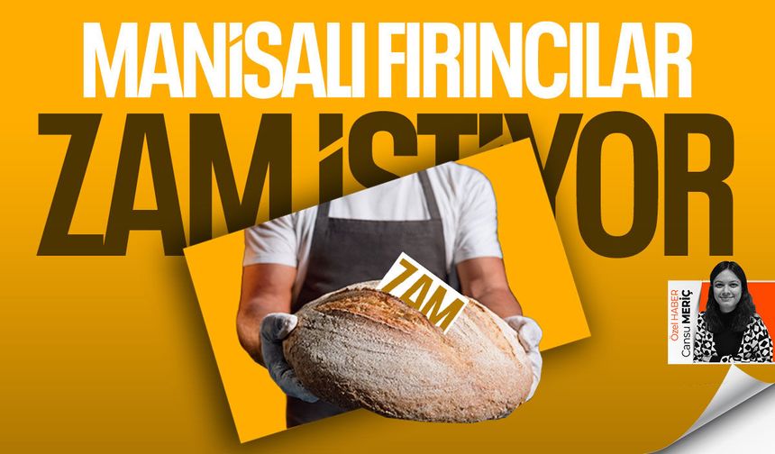 Manisalı fırıncılar zam istiyor!