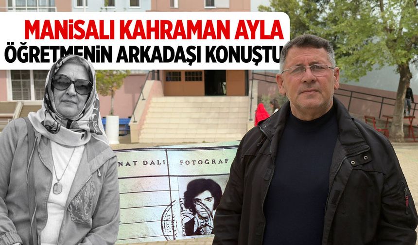 Manisalı kahraman öğretmenin okul arkadaşı konuştu