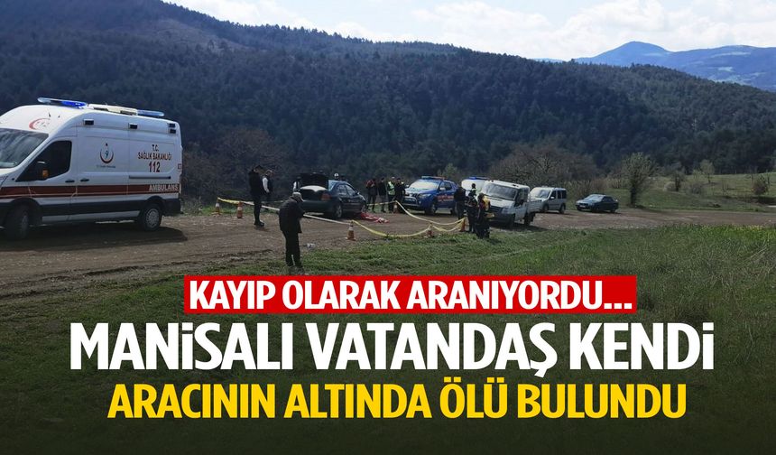 Manisalı vatandaş kendi aracının altında ölü bulundu