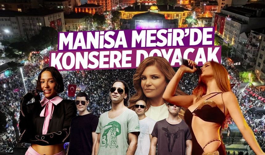 Manisalılar Mesir Festivali'nde konsere doyacak!