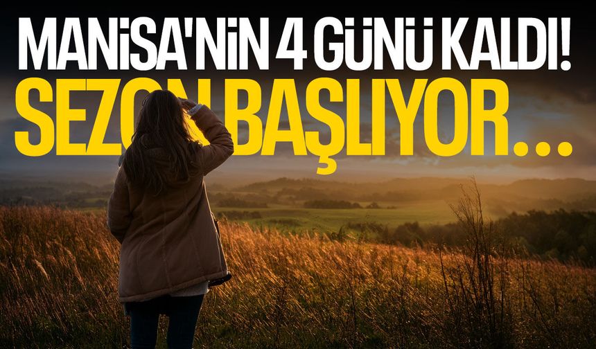 Manisa'nın 4 günü kaldı! Sezon başlıyor...