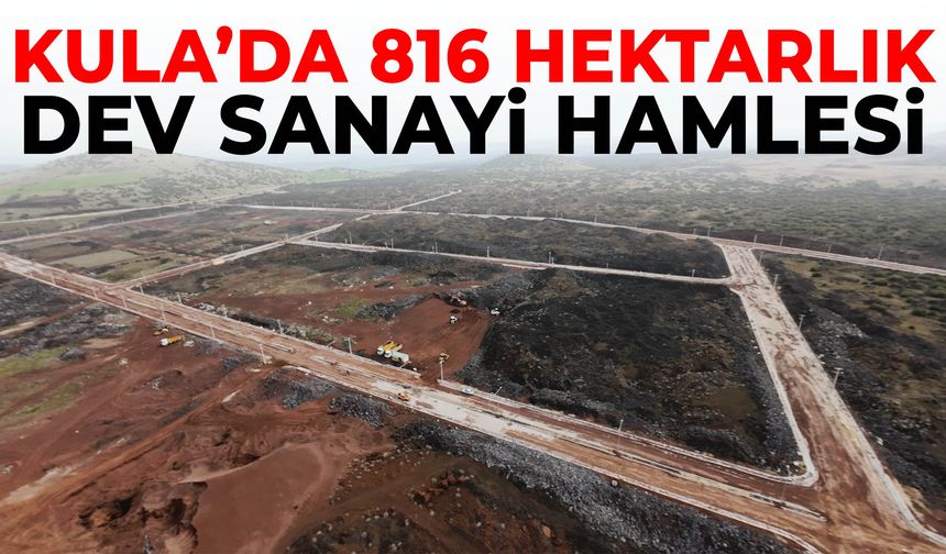 Kula’da 816 hektarlık dev sanayi hamlesi