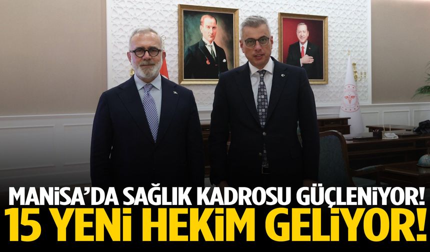 Manisa’ya sağlık takviyesi: 15 yeni hekim geliyor