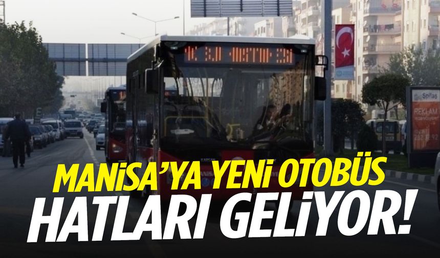 Manisa’ya yeni otobüs hatları geliyor!