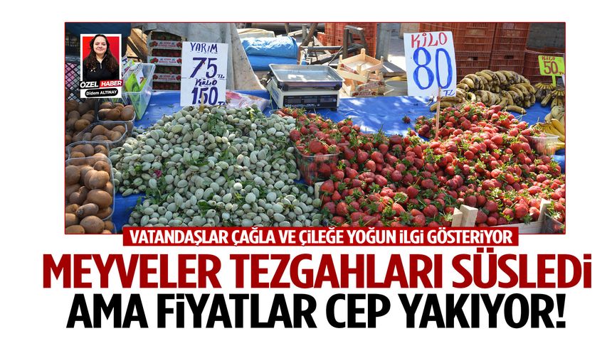 Manisa’da meyveler tezgahları süsledi ama fiyatlar cep yakıyor!