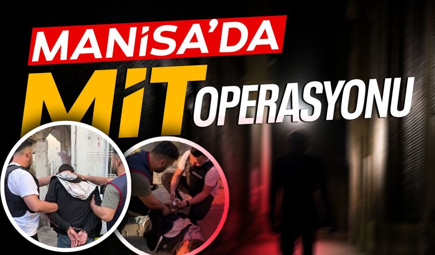 MİT operasyonu Manisa’ya da uzandı!