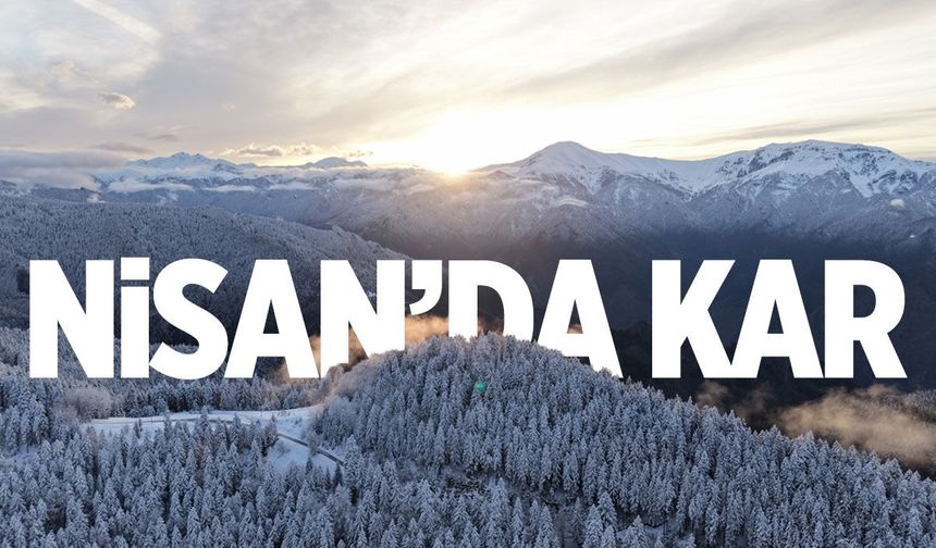 Nisan'da kış geri döndü: Türkiye’nin birçok ilinde kar etkili