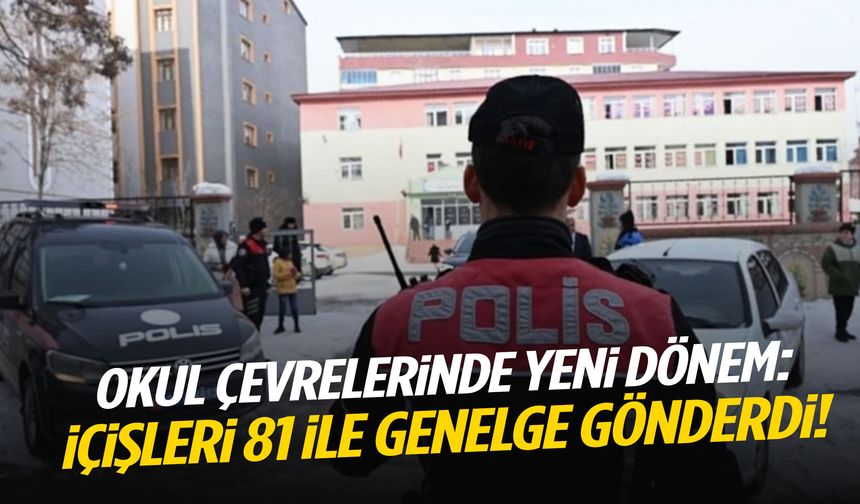 Okul çevrelerinde yeni dönem: İçişleri 81 ile genelge gönderdi!