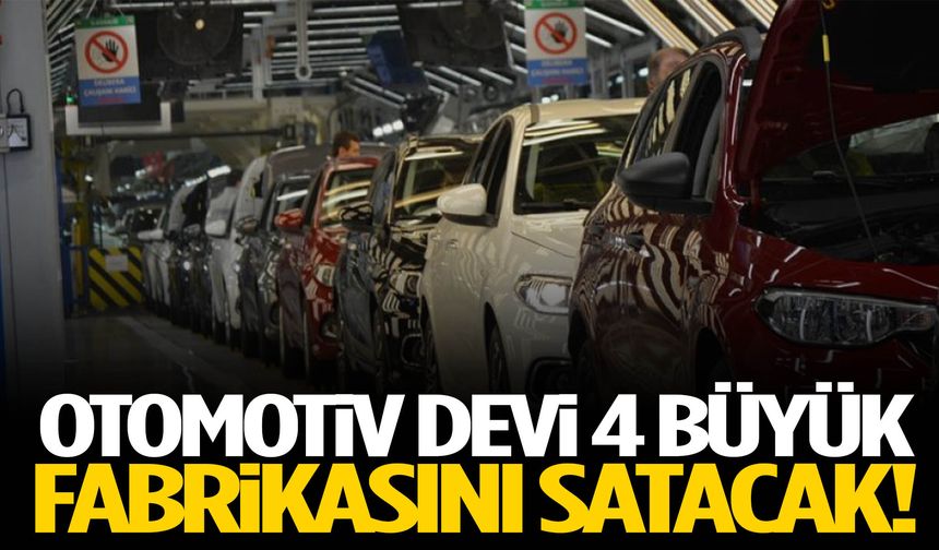 Otomotiv devi fabrikalarını satışa çıkarıyor!