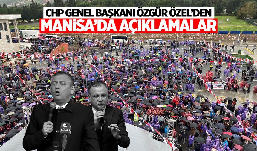 Özgür Özel’den Manisa’da sert mesajlar