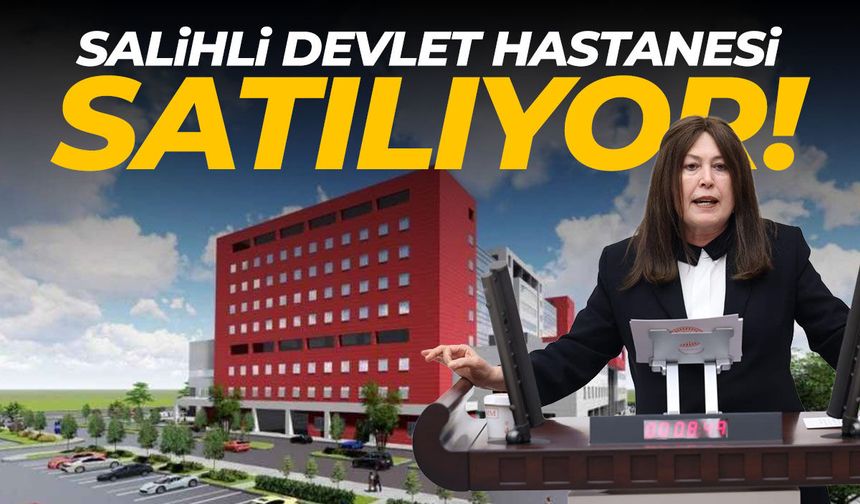 Salihli Devlet Hastanesi satılıyor!