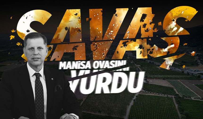 Savaşın faturası Manisa Ovası'na yansıyor!