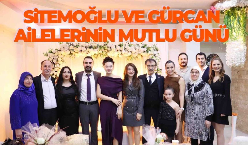 Sitemoğlu ve Gürcan ailelerinin mutlu günü