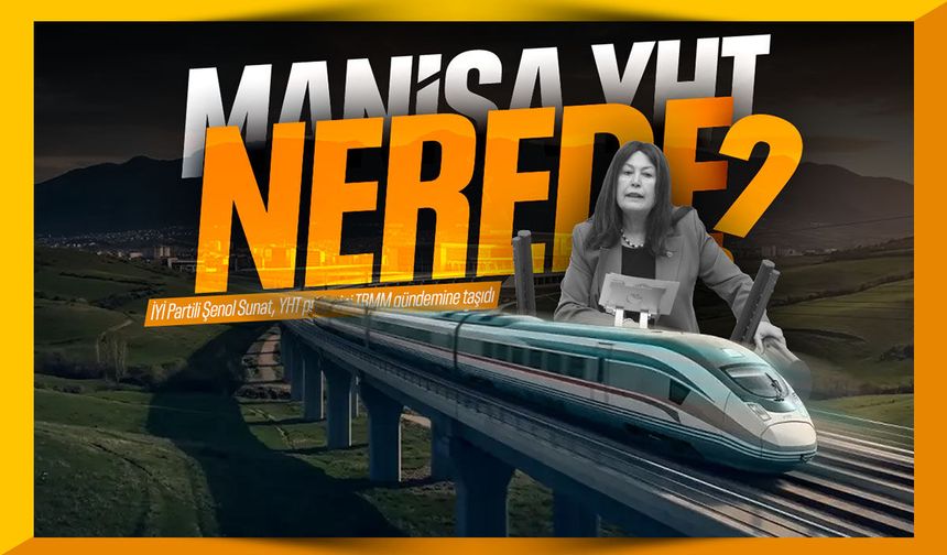 TBMM gündemine taşındı: Manisa YHT nerede?