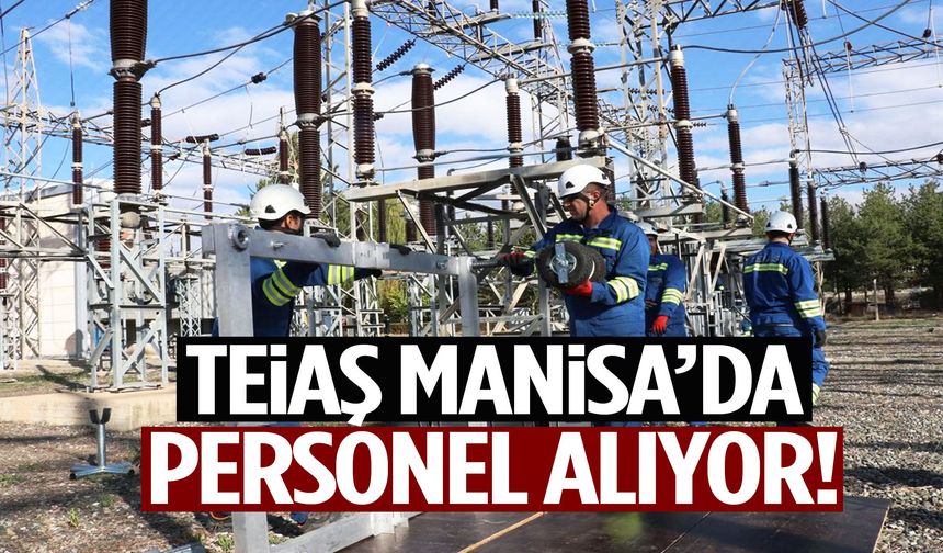 TEİAŞ Manisa’da personel alıyor!