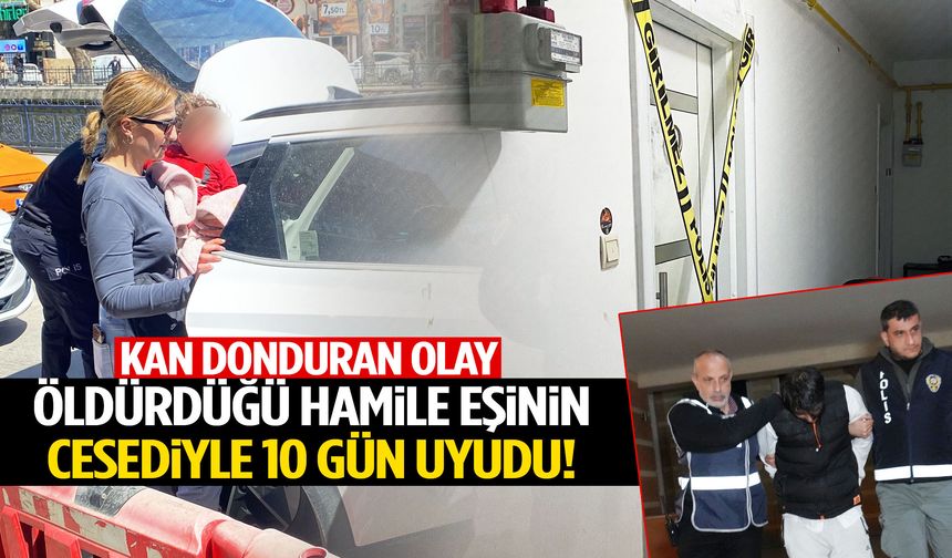 Türkiye bu vahşeti konuşuyor… Öldürdüğü hamile eşinin cesediyle 8 gün uyudu!