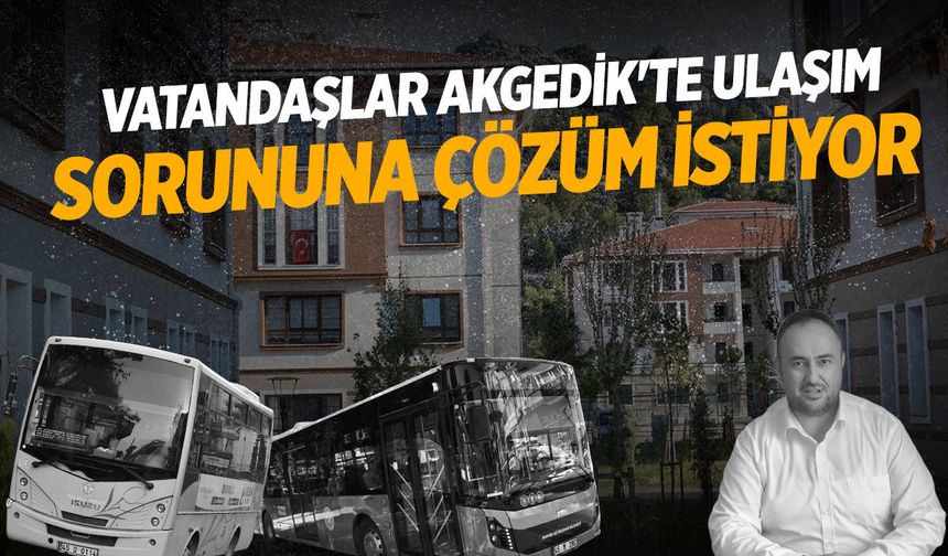Vatandaşlar Akgedik'te ulaşım sorununa çözüm istiyor