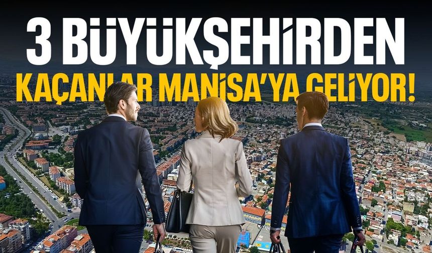 Üç büyükşehirden kaçanlar Manisa’ya geliyor!